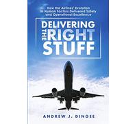 Delivering the Right Stuff: How the Airlines’ Evolution in Human Factors Delivered Safety and Operational Excellence