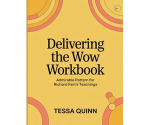 Delivering the Wow Workbook: Admirable Pattern for Richard Fain's Teachings