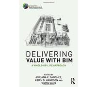 Delivering Value with BIM: A whole-of-life approach - [Version Originale] Inconnu (Auteur)