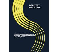 DELIVERY ASSOCIATE: Journal, Notes, Ideas, Actions, Priorities, Checklists, Milestones, Log | Daily Goals, Delivery-Route Notes, To-Do List & Workflow ... Gifts & Delivery-Operations Professionals