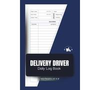 Delivery Driver Daily Log Book: Track Mileage, Orders, Tips, Routes & Expenses for Drivers