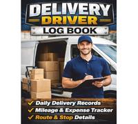 Delivery Driver Log Book: Daily Route Tracking, Mileage Log, Delivery Records & Work Notes