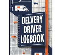 Delivery Driver Logbook: Stay Organized, Track Mileage, and Keep Accurate Records