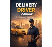 Delivery Driver Logbook: Work Hours, Mileage, Routes & Expenses Tracker for Professional Commercial Drivers