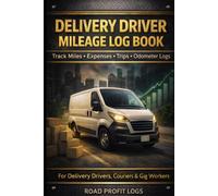 Delivery Driver Mileage Log Book: Track Miles, Expenses, Trips & Odometer Logs for Delivery Drivers, Couriers & Gig Workers