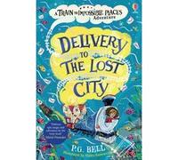 Delivery to the Lost City - A Train to Impossible Places Adventure Book 3 Peter G. Bell (Auteur), Flavia Sorrentino (Illustration)