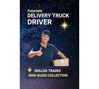 Delivery Truck Driver: On the Road to Opportunity - Driving the Nation’s Goods Safely and Efficiently