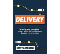 Delivery: Why changing your delivery system will be the best business decision you ever make.