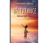 Délivrance : Histoire vécue - Tome 2 de Prise au piège