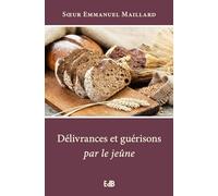 Délivrances et guérisons par le jeûne - nouvelle édition augmentée