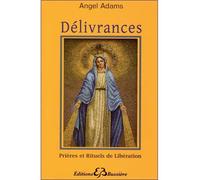 Délivrances - Prières et Rituels de Libération - Angel Adams - Bussiere - broché - Livre