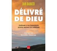 Délivré de Dieu : Itinéraire d'un évangéliste devenue militant de l'athéisme
