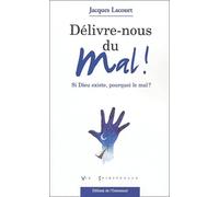 Délivre-nous du mal ! : Si Dieu existe, pourquoi le mal ?