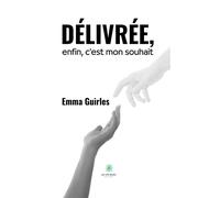 Délivrée, enfin, c'est mon souhait - Emma Guirles - Le Lys Bleu - broché - Poésie