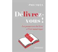 Délivrez-vous ! Les promesses du livre à l'ère numérique - Paul Vacca - L'observatoire Eds De - broché - Guide