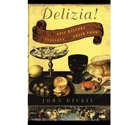 Delizia!: The Epic History of the Italians and Their Food