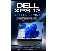 DELL XPS 13 USER GUIDE 2026: Practical Tips, Shortcuts & Fixes for Everyday Ownership Covering InfinityEdge Display, Intel Core Ultra, Bluetooth, App Management & System Recovery