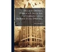 Della Economia Pubblica E Delle Sue Attinenze Colla Morale E Col Diritto...