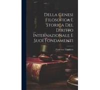 Della Genesi Filosofica E Storica Del Diritto Internazionale E Suoi Fondamenti