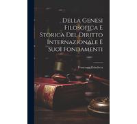 Della Genesi Filosofica E Storica Del Diritto Internazionale E Suoi Fondamenti