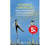 Della gentilezza e del coraggio. Breviario di politica e altre cose