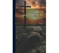 Della Imitazione Di Cristo...