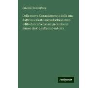 Della Nuova Gerusalemme E Della Sua Dottrina Celeste Secondochè È Stato Udito Dal Cielo Con Un Proemio Sul Nuovo Cielo E Sulla Nuova Terra