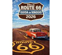 DELLA ROUTE 66 GUIDA DI VIAGGIO 2026: La guida definitiva per pianificare il viaggio 150 tappe iconiche, monumenti storici, esperienze classiche ... essenziali lungo la leggendaria Route 66.