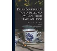 Della Scultura E Tarsia In Legno Dagli Antichi Tempi Ad Oggi