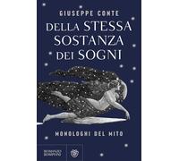 Della stessa sostanza dei sogni. Monologhi del mito