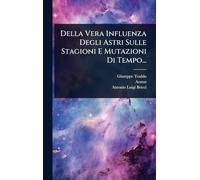 Della Vera Influenza Degli Astri Sulle Stagioni E Mutazioni Di Tempo...