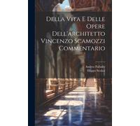 Della Vita E Delle Opere Dell'architetto Vincenzo Scamozzi Commentario