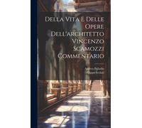 Della Vita E Delle Opere Dell'architetto Vincenzo Scamozzi Commentario
