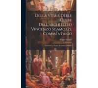 Della Vita E Delle Opere Dell'architetto Vincenzo Scamozzi, Commentario