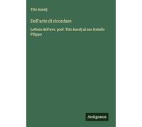 Dell'arte di ricordare: Lettera dell'avv. prof. Tito Aurelj al suo fratello Filippo