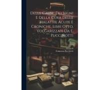 Delle Cause, Dei Segni E Della Cura Delle Malattie Acute E Croniche, Libri Otto, Volgarizzati Da F. Puccinotti