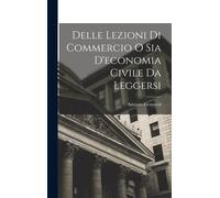Delle Lezioni Di Commercio O Sia D'economia Civile Da Leggersi