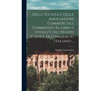 Delle Società E Delle Associazioni Commerciali, Commento Al Libro 1, Titolo 9, Del Nuovo Codice Di Commercio Italiano ...