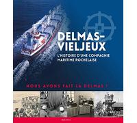 Collectif – Delmas-Vieljeux – L'histoire d'une compagnie maritime rochelaise