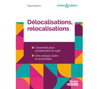 Délocalisations, relocalisations L'essentiel pour comprendre le sujet, une analyse claire et accessible - Serge d' Agostino - Bréal - broché - Etude