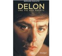 Delon, une vie aux aguets Bernard Pascuito (Auteur)