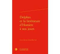 Delphes et la littérature d'Homère à nos jours Jean-Marc Luce (Editeur du volume), Collectif (Auteur)