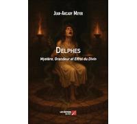 Delphes: Mystère, Grandeur et Effroi du Divin