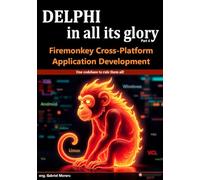 Delphi in all its glory: FireMonkey Cross-Platform Application Programming for Android, iOS, macOS, Windows & Linux