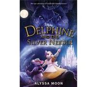 Delphine and the Silver Needle by Alyssa Moon Alyssa Moon (Auteur)