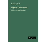 Delphine; En deux tomes: Tome 1 - en gros caractères