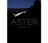 Delphine Gigoux-Martin. Aster