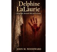 Delphine LaLaurie: A Biography Beneath Silk and Screams