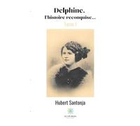 Delphine, l'histoire reconquise...: Tome I