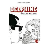 Delphine & son auteur - Jean-Alain Laban - Anne Carriere Eds - broché - Roman